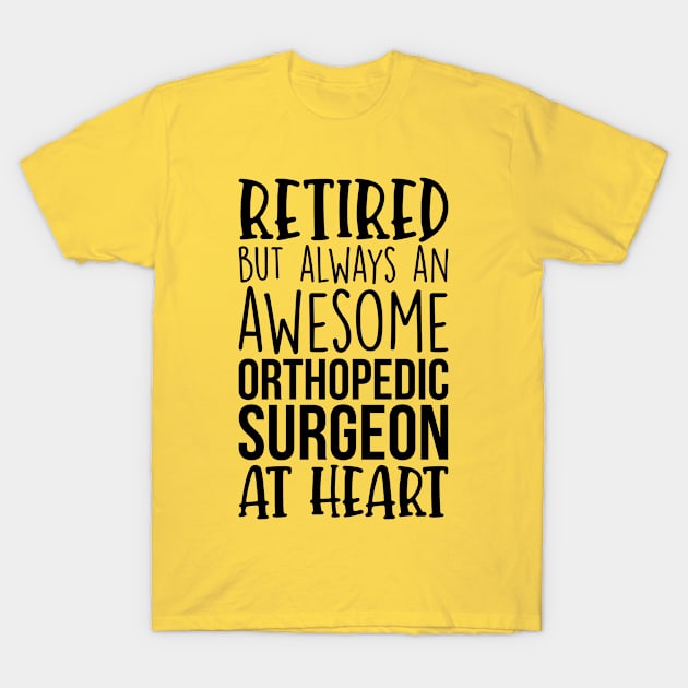 Retired But Always An Awesome Orthopedic Surgeon At Heart T-Shirt by Saimarts